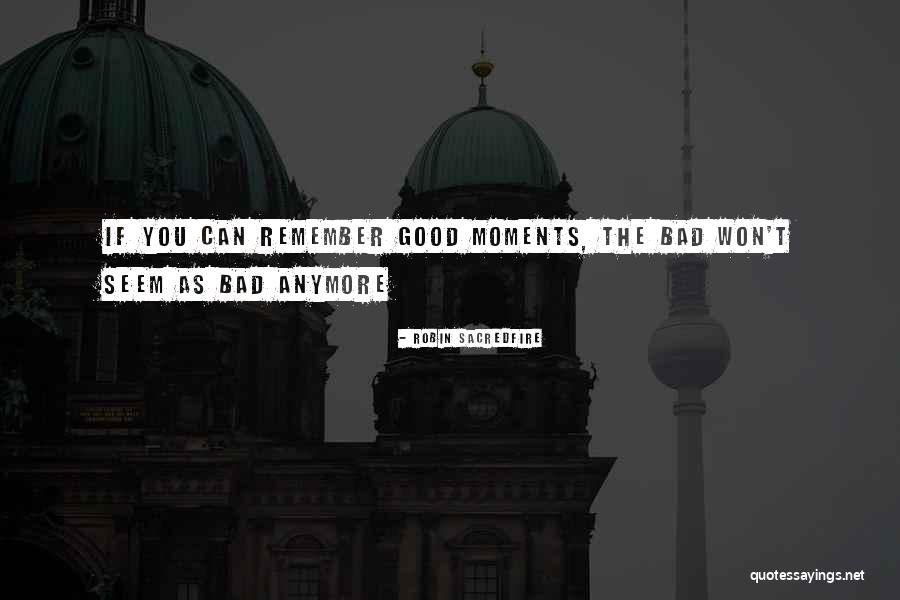 Bad Moments Quotes By Robin Sacredfire Bad Moments Quotes By Robin Sacredfire
