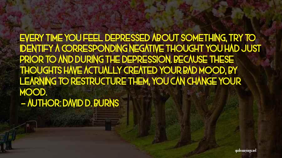 Bad Mood Quotes By David D. Burns