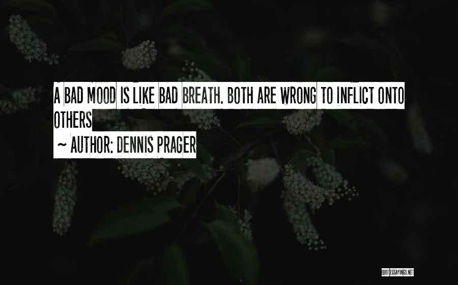 Bad Mood Quotes By Dennis Prager