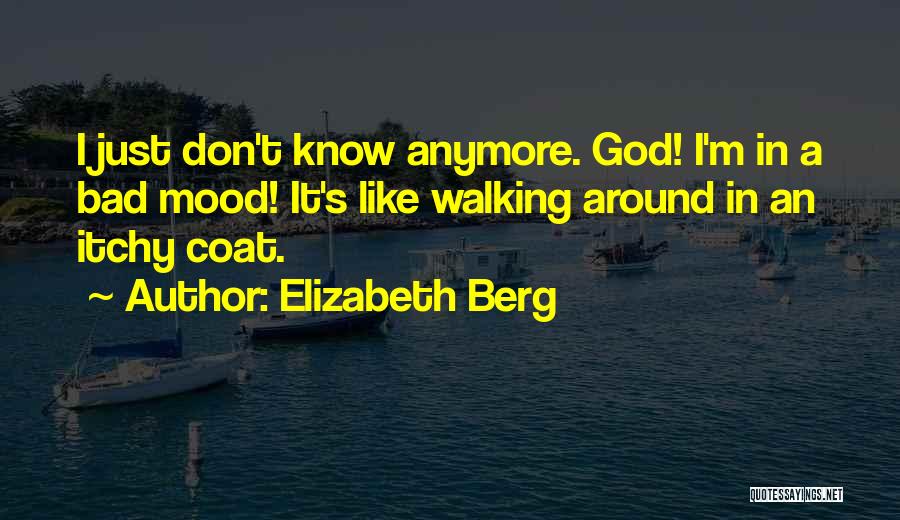 Bad Mood Quotes By Elizabeth Berg