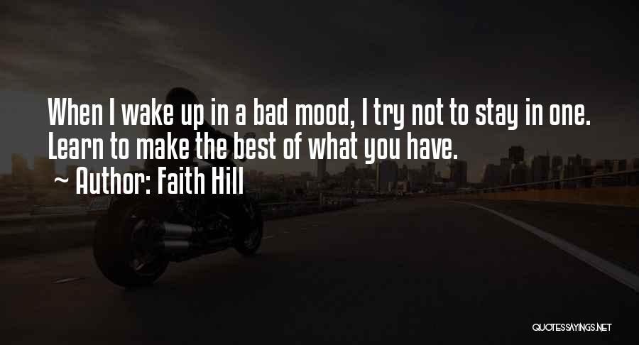 Bad Mood Quotes By Faith Hill