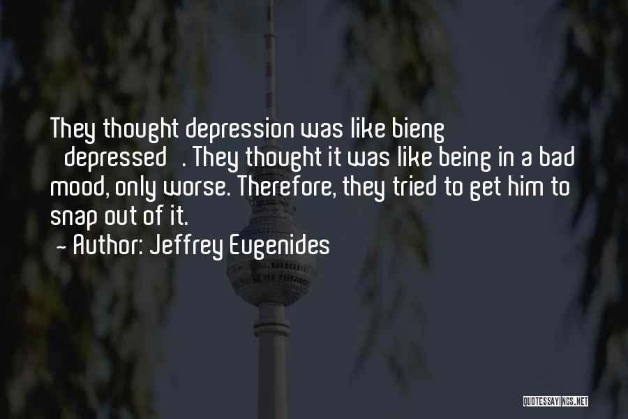 Bad Mood Quotes By Jeffrey Eugenides