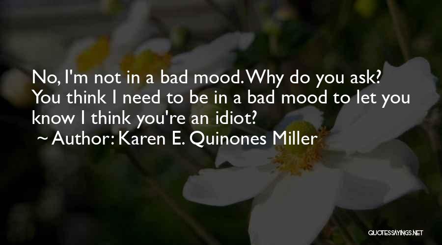 Bad Mood Quotes By Karen E. Quinones Miller