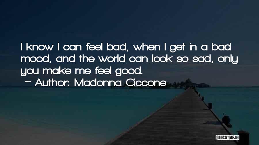 Bad Mood Quotes By Madonna Ciccone