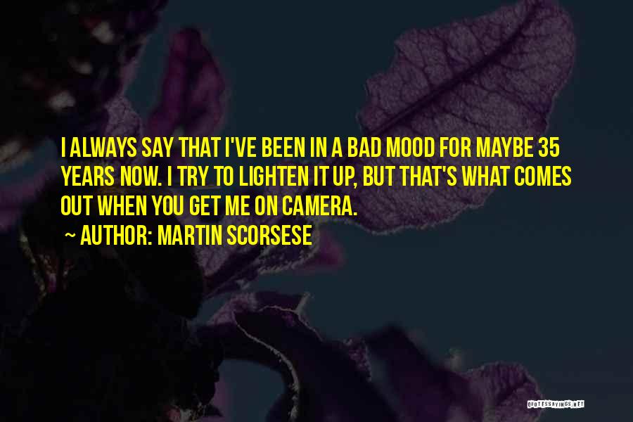 Bad Mood Quotes By Martin Scorsese