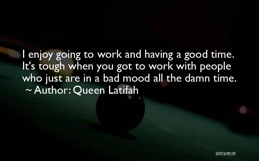 Bad Mood Quotes By Queen Latifah