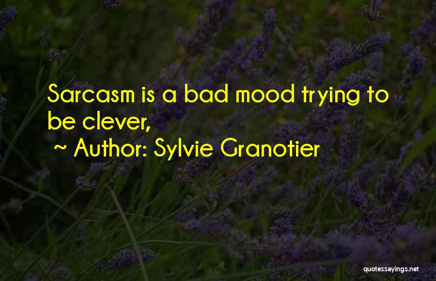 Bad Mood Quotes By Sylvie Granotier