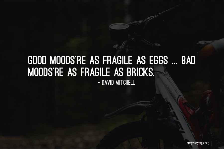 Bad Moods Quotes By David Mitchell