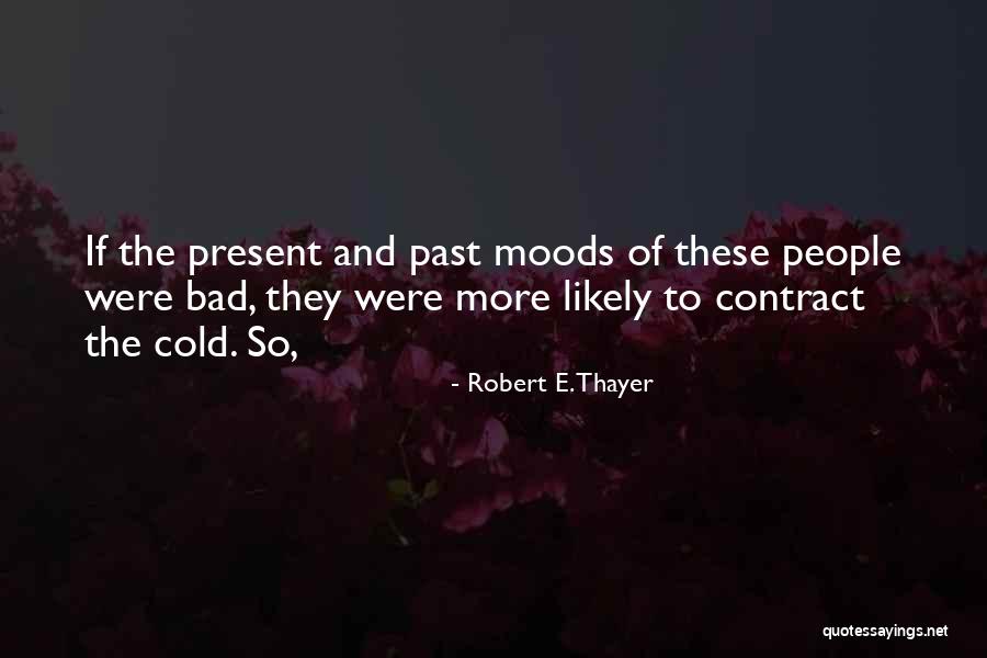 Bad Moods Quotes By Robert E. Thayer Bad Moods Quotes By Robert E. Thayer
