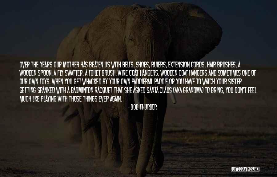 Bad Mothering Quotes By Bob Thurber Bad Mothering Quotes By Bob Thurber
