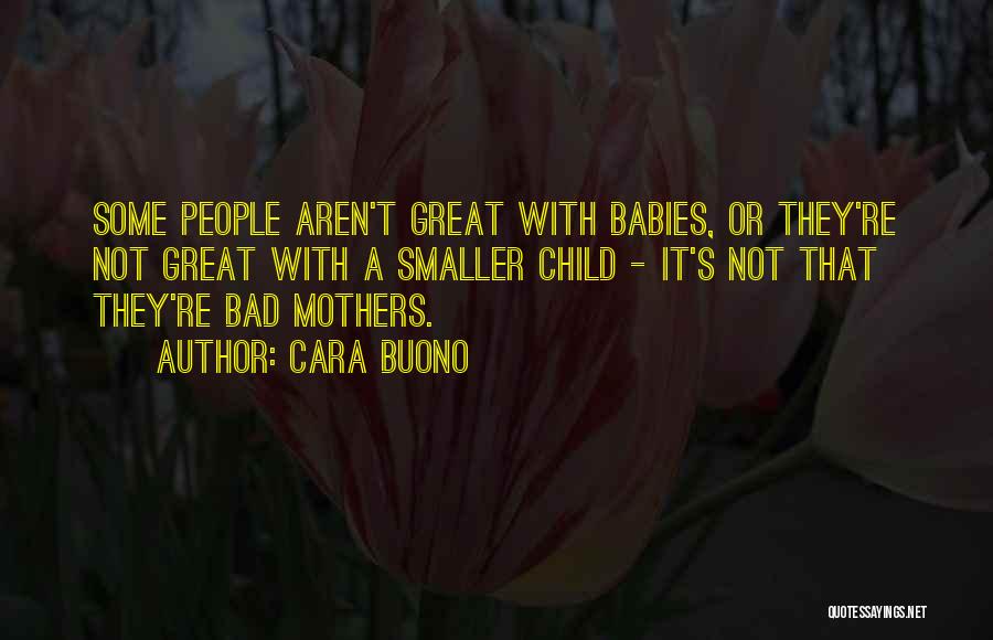 Bad Mothers Quotes By Cara Buono