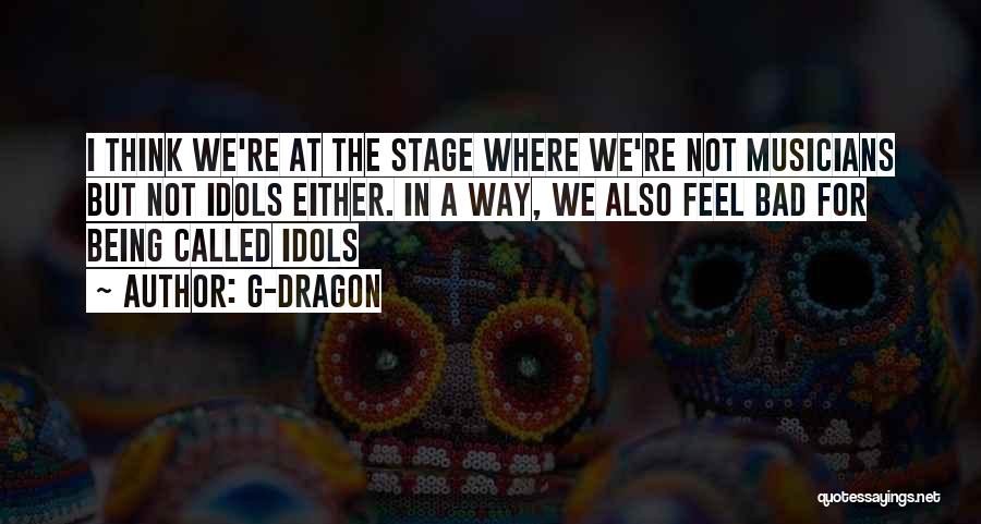 Bad Musicians Quotes By G-Dragon