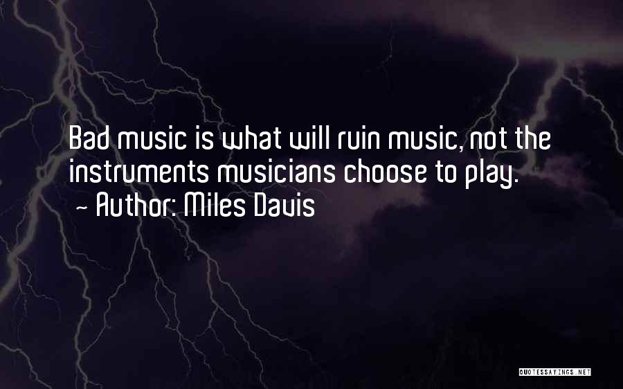 Bad Musicians Quotes By Miles Davis