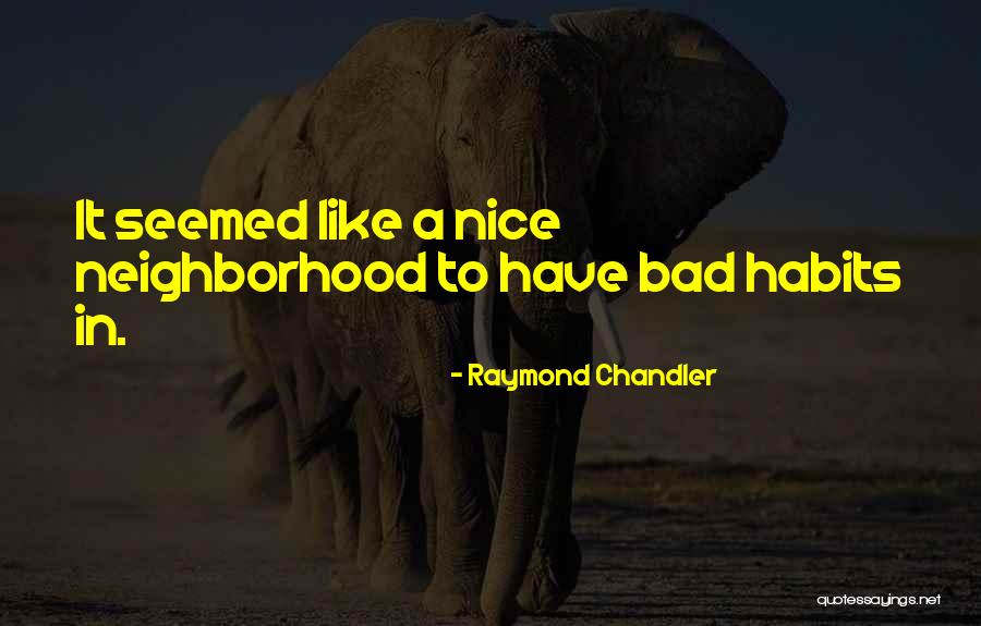 Bad Neighborhood Quotes By Raymond Chandler