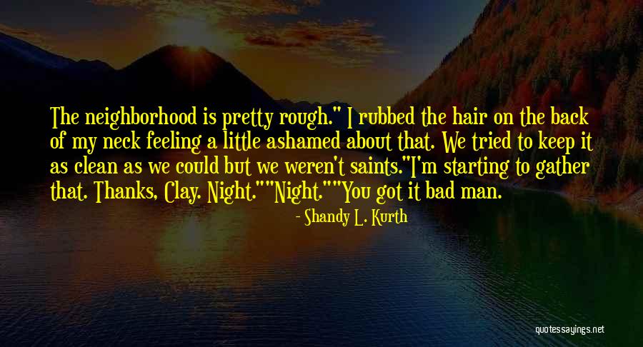 Bad Neighborhood Quotes By Shandy L. Kurth