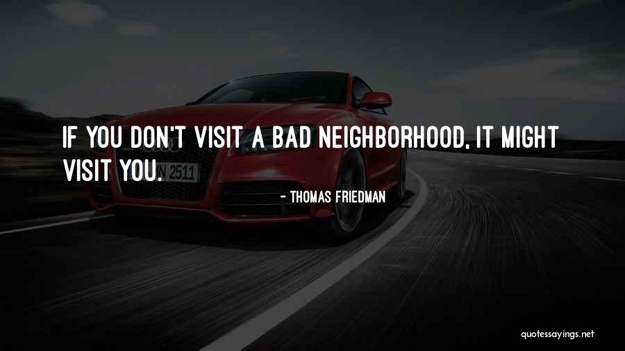 Bad Neighborhood Quotes By Thomas Friedman