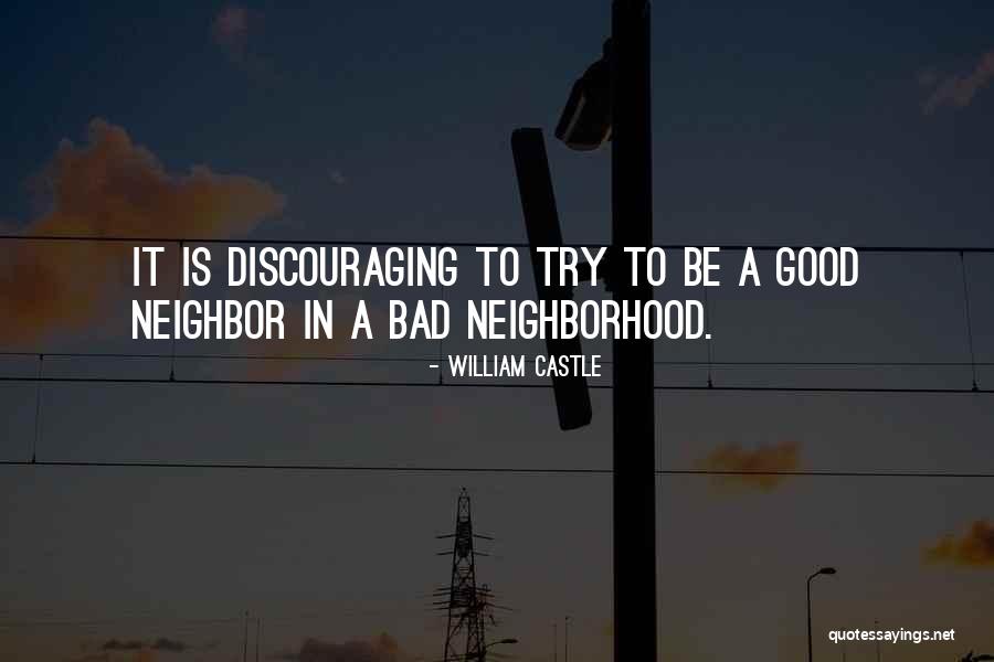 Bad Neighborhood Quotes By William Castle