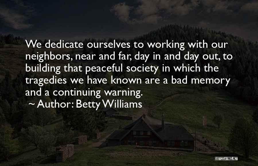 Bad Neighbors Quotes By Betty Williams