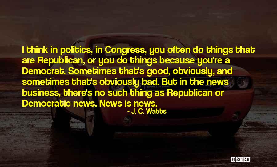Bad News And Good News Quotes By J. C. Watts Bad News And Good News Quotes By J. C. Watts