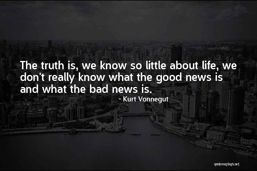 Bad News And Good News Quotes By Kurt Vonnegut Bad News And Good News Quotes By Kurt Vonnegut