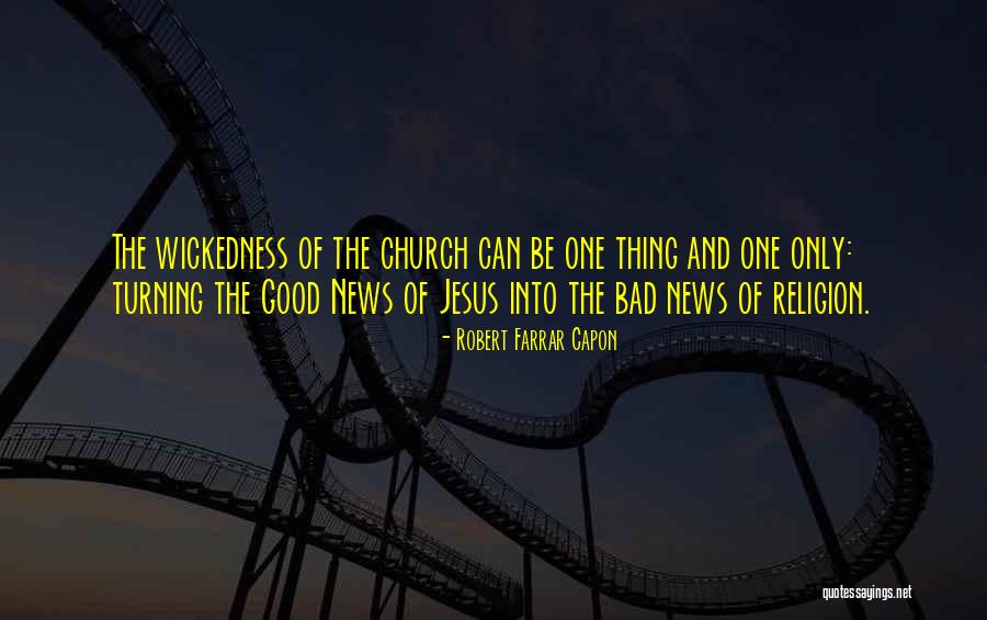Bad News And Good News Quotes By Robert Farrar Capon Bad News And Good News Quotes By Robert Farrar Capon