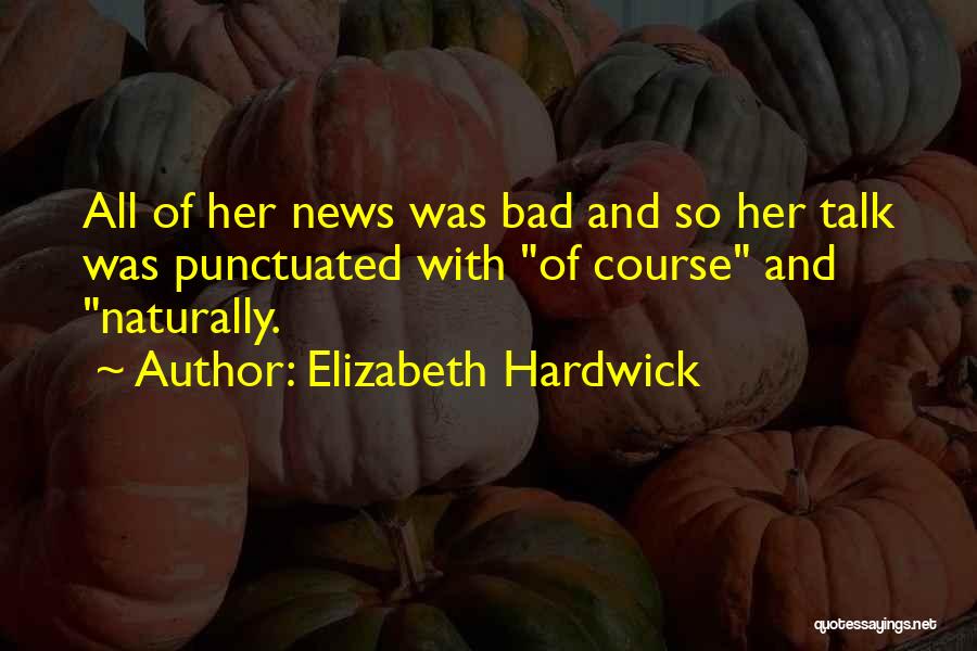 Bad News Quotes By Elizabeth Hardwick