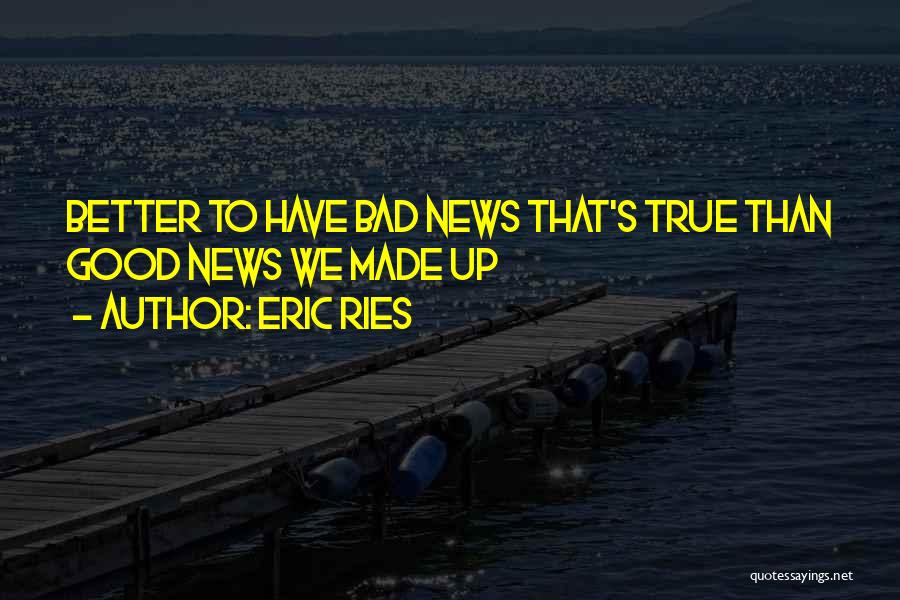 Bad News Quotes By Eric Ries