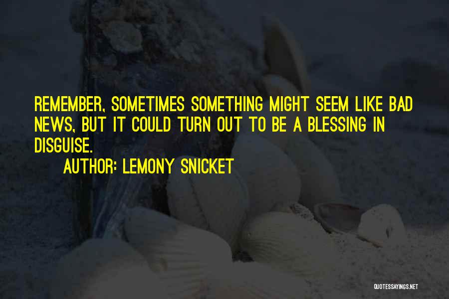 Bad News Quotes By Lemony Snicket