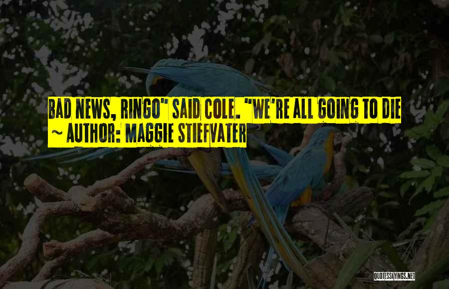 Bad News Quotes By Maggie Stiefvater