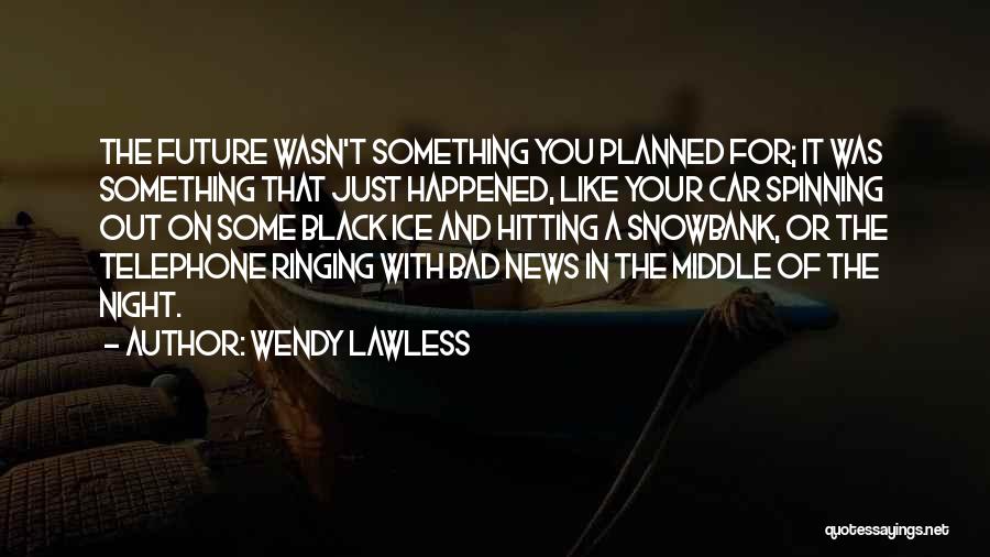 Bad News Quotes By Wendy Lawless