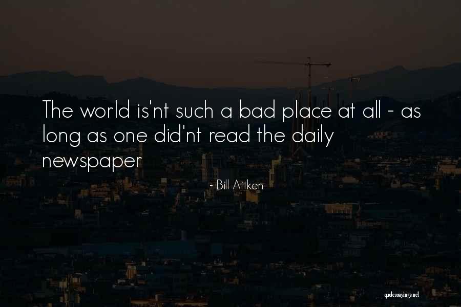 Bad Newspaper Quotes By Bill Aitken Bad Newspaper Quotes By Bill Aitken