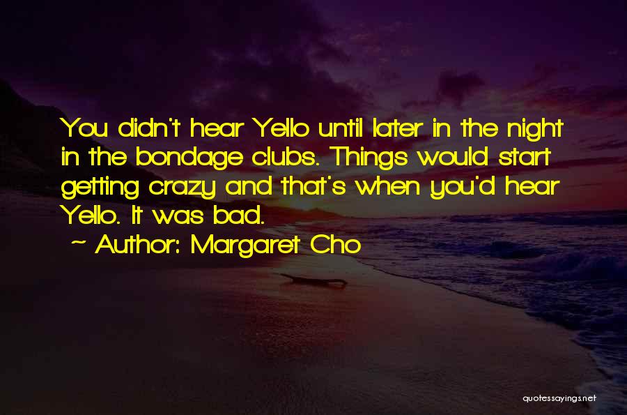 Bad Night Quotes By Margaret Cho