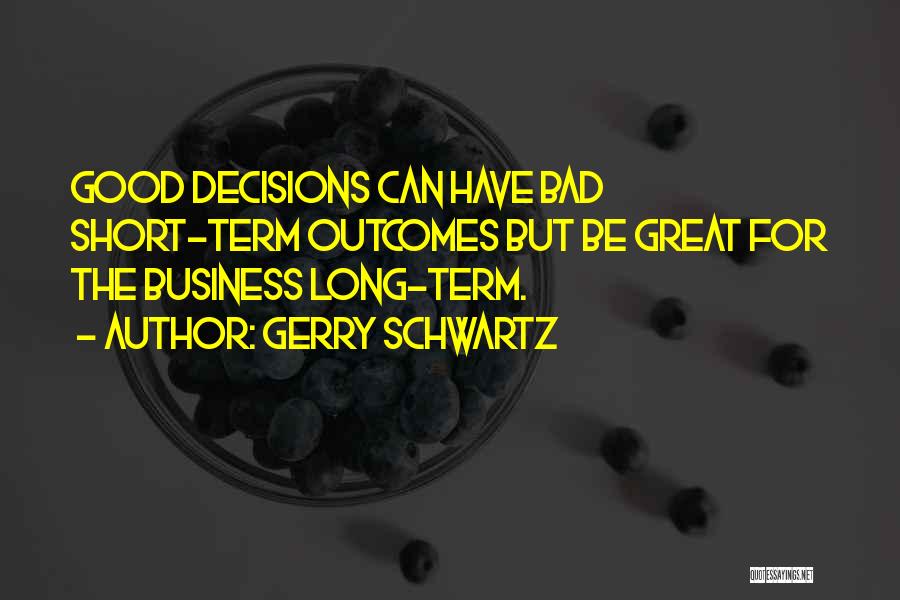 Bad Outcomes Quotes By Gerry Schwartz