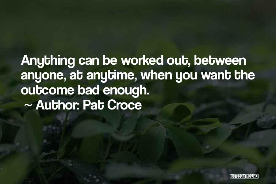 Bad Outcomes Quotes By Pat Croce