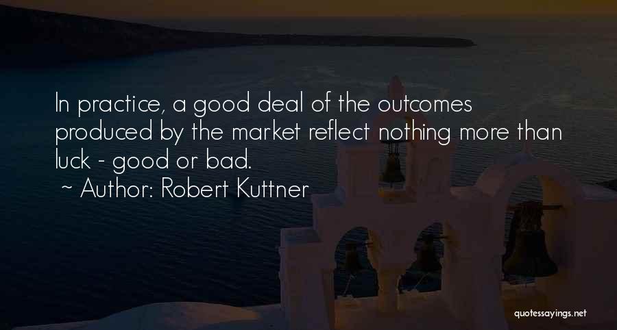 Bad Outcomes Quotes By Robert Kuttner