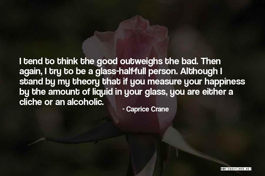 Bad Outweighs Good Quotes By Caprice Crane