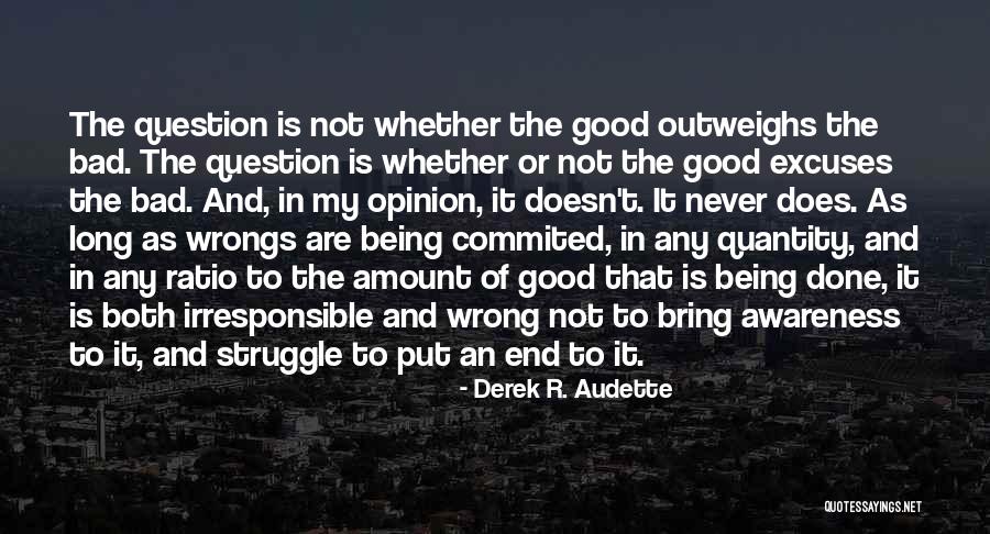 Bad Outweighs Good Quotes By Derek R. Audette