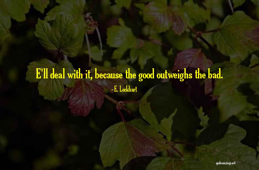 Bad Outweighs Good Quotes By E. Lockhart