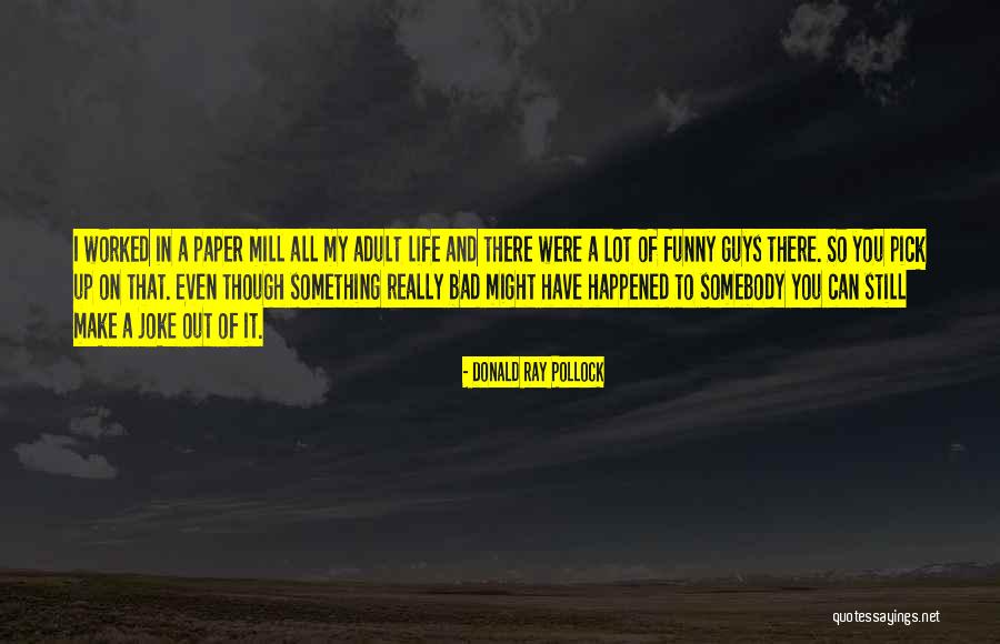 Bad Paper Quotes By Donald Ray Pollock Bad Paper Quotes By Donald Ray Pollock