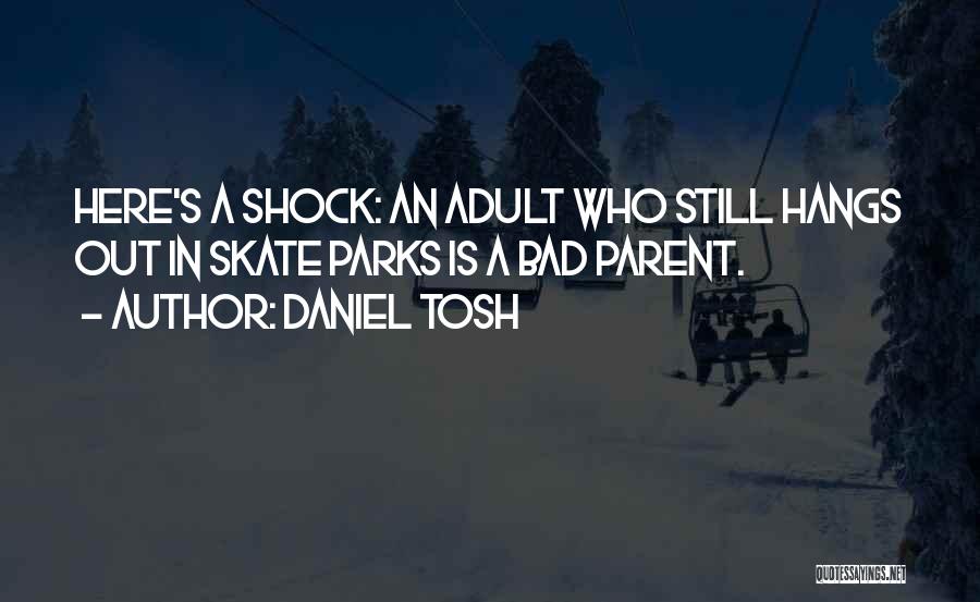 Bad Parent Quotes By Daniel Tosh