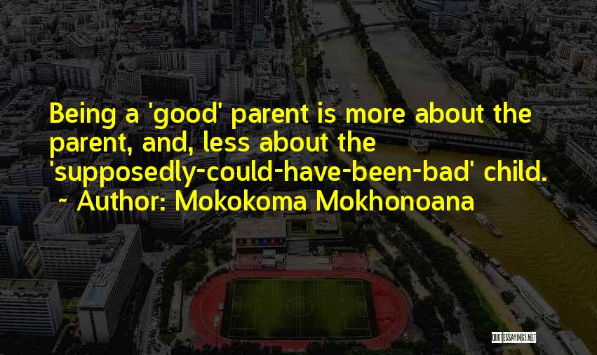 Bad Parent Quotes By Mokokoma Mokhonoana