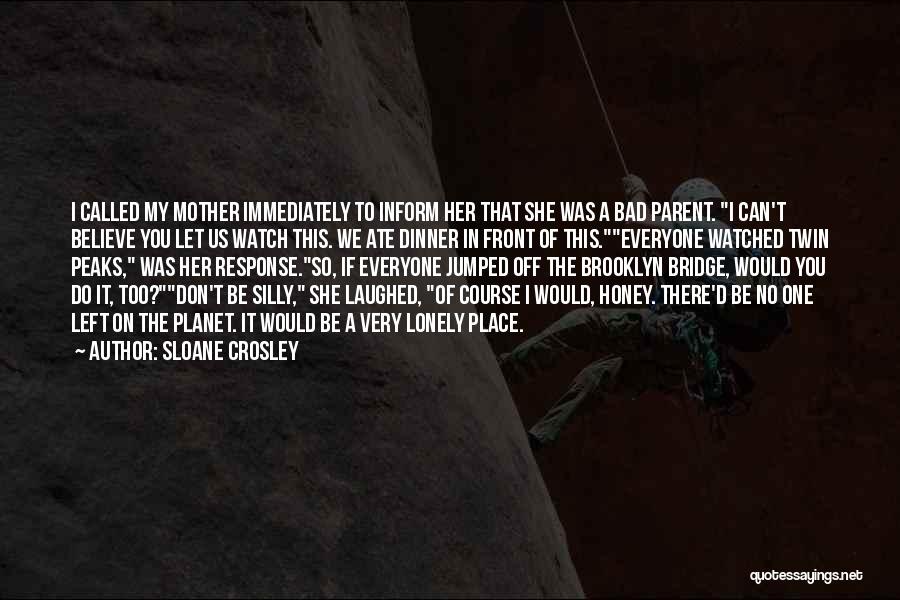 Bad Parent Quotes By Sloane Crosley