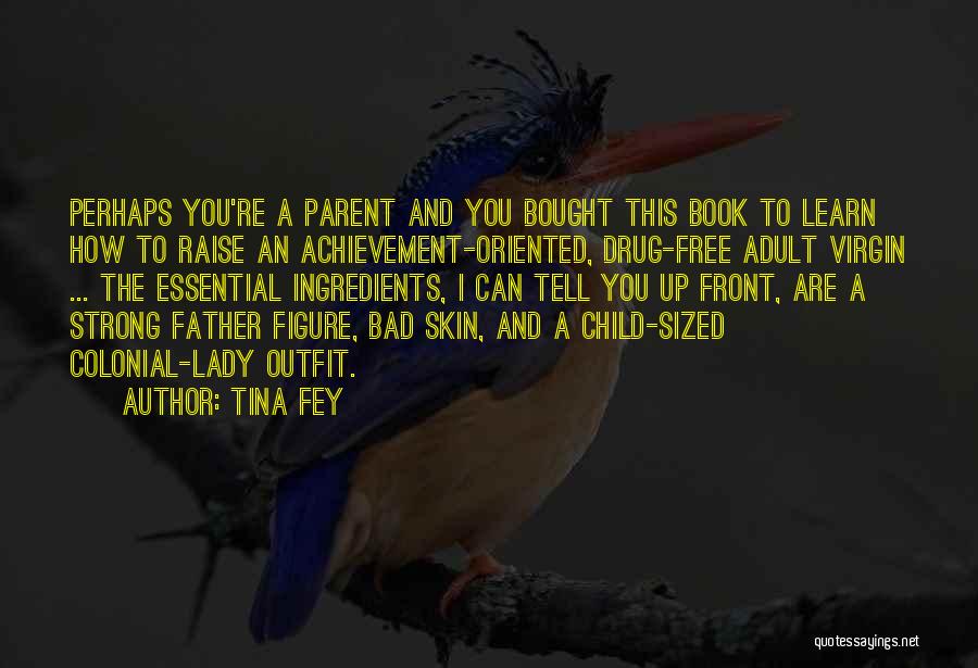 Bad Parent Quotes By Tina Fey