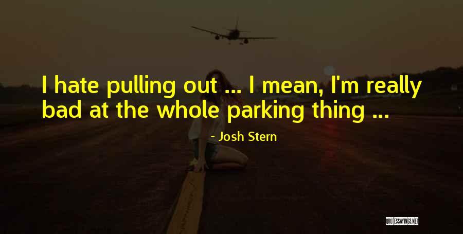 Bad Parking Quotes By Josh Stern Bad Parking Quotes By Josh Stern