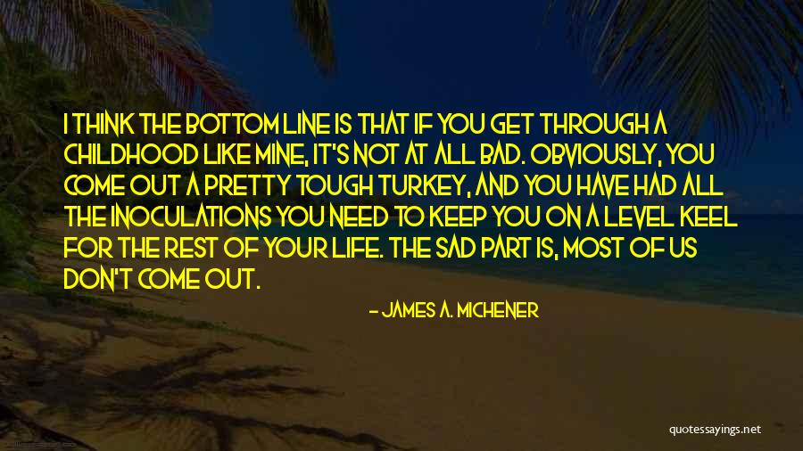 Bad Part Of Life Quotes By James A. Michener