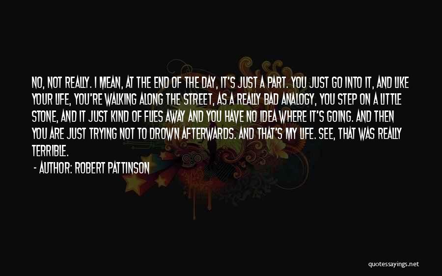 Bad Part Of Life Quotes By Robert Pattinson