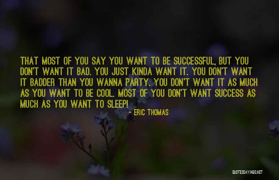 Bad Party Quotes By Eric Thomas Bad Party Quotes By Eric Thomas