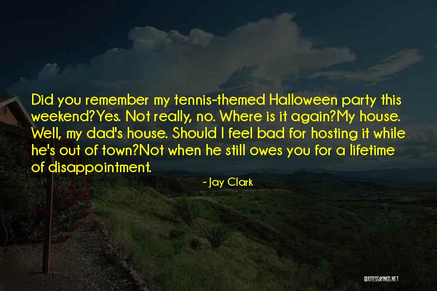Bad Party Quotes By Jay Clark Bad Party Quotes By Jay Clark