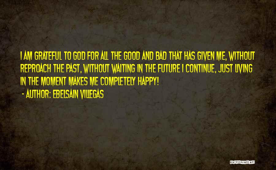 Bad Past And Good Future Quotes By Ebelsain Villegas