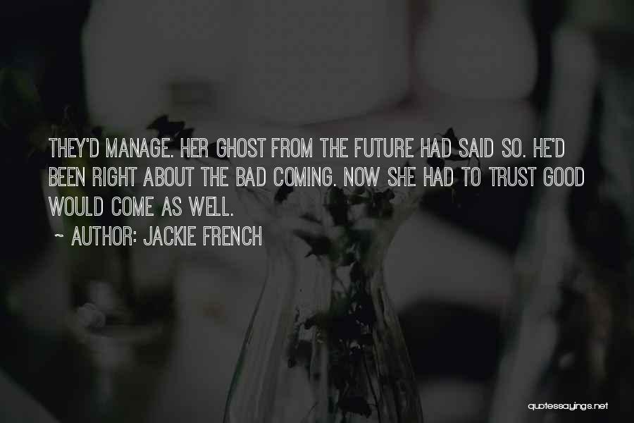 Bad Past And Good Future Quotes By Jackie French